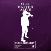 Peter Doherty - Felt Better Alive (Deluxe Edition) (2025)