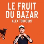 Alex Toucourt - Le fruit du bazar (2021) [Hi-Res]