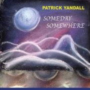 Patrick Yandall - Someday Somewhere (2021)