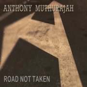 Anthony Muthurajah - Road Not Taken (2019)