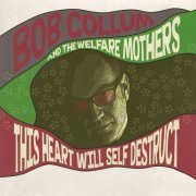 Bob Collum and the Welfare Mothers - This Heart Will Self Destruct (2021)