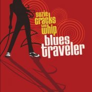 Blues Traveler - Suzie Cracks the Whip (2012/2022) Hi Res