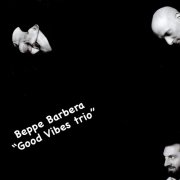 Beppe Barbera - Beppe Barbera "Good Vibes Trio (2025) Hi Res