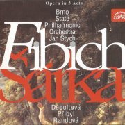 Eva Randova, Vilem Pribyl, Vaclav Zitek; Brno State Philharmonic Orchestra, Jan Stych - Fibich: Sarka (1996)