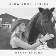 Megan Knight - Slow Your Horses (2026)