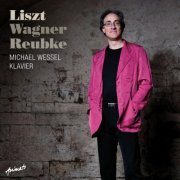 Michael Wessel - Liszt Wagner Reubke (2012) [Hi-Res]