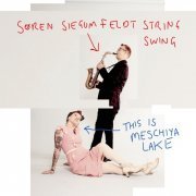 Søren Siegumfeldt's String Swing - This is Meschiya Lake (2019)