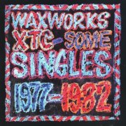 XTC - Waxworks - Some Singles 1977-1982 (1992)