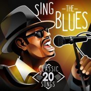 VA - Sing the Blues - 20 Classic Songs (2021)