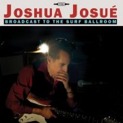 Joshua Josué - Broadcast to the Surf Ballroom (2026)