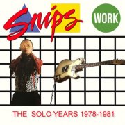 Snips - Work: The Solo Years 1978-1981 (2025)