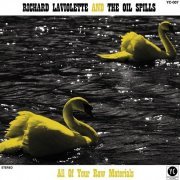 Richard Laviolette And The Oil Spills – All Of Your Raw Materials (2010)