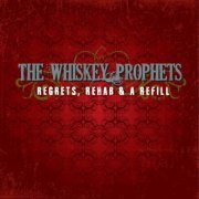 The Whiskey Prophets - Regrets, Rehab & A Refill (2011)