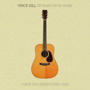 Vince Gill - 50 Years From Home: I Gave You Everything I Had (2025)
