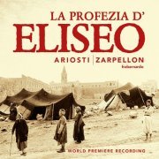 Roberto Zarpellon & Lorenzo Da Ponte Ensemble -  Ariosti: La profezia d'Eliseo nell'assedio di Samaria (2021)