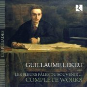 VA - Lekeu : Les fleurs pâles du souvenir (Complete Works) (2015)