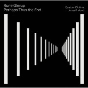 Quatuor Diotima, Jonas Frølund - Rune Glerup: Perhaps Thus the End (2025) [Hi-Res]