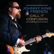 Johnny King and Friends - Call It Confusion (2023)