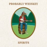 Probably Whiskey - Spirits (2023)