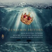 Ivor Bolton, Sinfonieorchester Basel - Britten: Our Hunting Fathers, Quatre Chansons Françaises, Suite from "Gloriana" (2022) [Hi-Res]