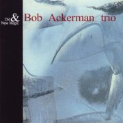 Bob Ackerman Trio - Old & New Magic (2018)