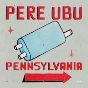 Pere Ubu - Pennsylvania (2021 Remix and Master) (2021)