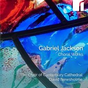 The Choir of Canterbury Cathedral, Jamie Rogers & David Newsholme - Gabriel Jackson: Choral Works (2025) [Hi-Res]