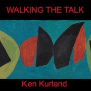 Ken Kurland - Walking the Talk (2018)