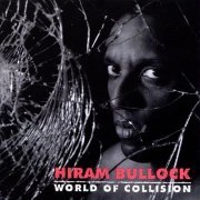 Hiram Bullock - World Of Collision (1994)