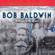 Bob Baldwin - Welcome to the Games (Remixed and Remastered) bonus version (2018) [Hi-Res]