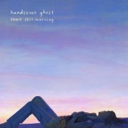 Handsome Ghost - Some Still Morning (2020)