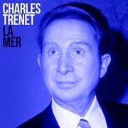 Charles Trenet - La mer (Remasterisé en 2017) (2021)