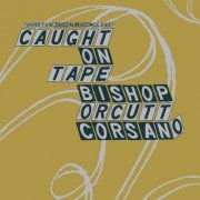 VA - Thurston Moore & John Moloney: Caught on Tape / Bishop, Orcutt, Corsano - Parallelogram (2015)