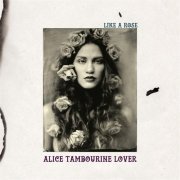 Alice Tambourine Lover - Like A Rose (2015)