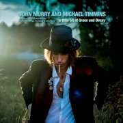 John Murry & Michael Timmins - A Little Bit Of Grace And Decay (2024)