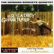 The Howard Roberts Quartet – Color Him Funky & H.R. Is A Dirty Guitar Player (1963/2002)