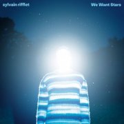 Sylvain Rifflet - We Want Stars (2024) [Hi-Res]