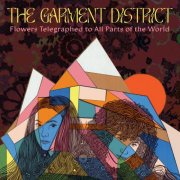 The Garment District - Flowers Telegraphed To All Parts Of The World (2023)