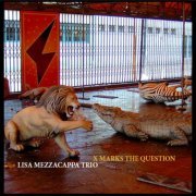 Lisa Mezzacappa Trio - X Marks The Question (2013)