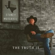 Stoney Musgrove - The Truth Is (2024)