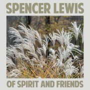 Lewis Spencer - Of Spirit and Friends (2025)
