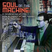 VA - Soul of the Machine: A Celebration of the Life & Legacy of ARP founder Alan R. Pearlman (2025) [Hi-Res]
