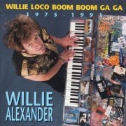 Willie Alexander – Willie Loco Boom Boom Ga Ga, 1975-1991 (1992)