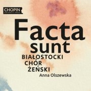 Chopin University Press, Białostocki Chór Żeński & Anna Olszewska - Facta sunt (2025) Hi-Res