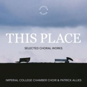 Imperial College Chamber Choir & Patrick Allies - This Place (2026) Hi-Res