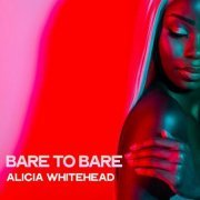 Alicia Whitehead - Bare to Bare (2022)