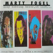 Marty Fogel - Many Bobbing Heads, At Last... (1989)