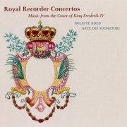 Bolette Roed, Arte dei Suonatori - Royal Recorder Concertos: Music from the Court of King Frederik IV (2013)