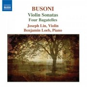 Joseph Lin, Benjamin Loeb - Busoni: Violin Sonatas - 4 Bagatelles (2007)