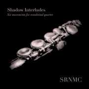 SRNMC - Shadow Interludes: Six Movements for Woodwind Quartet (2026) Hi-Res